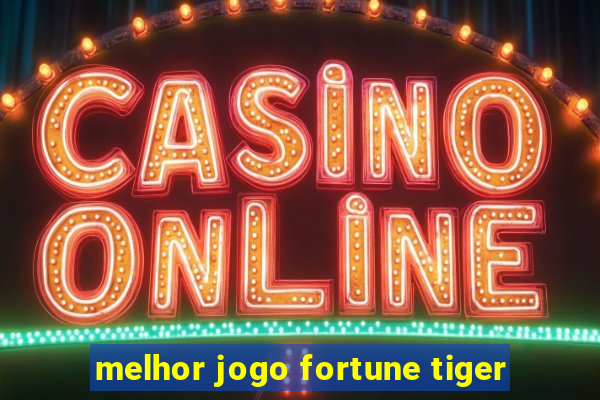 melhor jogo fortune tiger